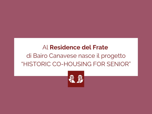 Al Residence del Frate di Bairo Canavese nasce il progetto “HISTORIC CO-HOUSING FOR SENIOR